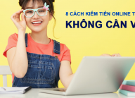 Bật mí 8 cách kiếm tiền online tại nhà không cần vốn